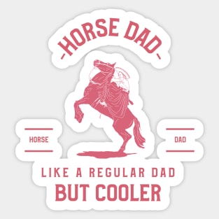 Horse dad, like a regular dad but cooler Sticker